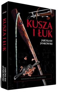Kusza i Łuk, wydanie II, rozszerzone - Jarosław Jankowski